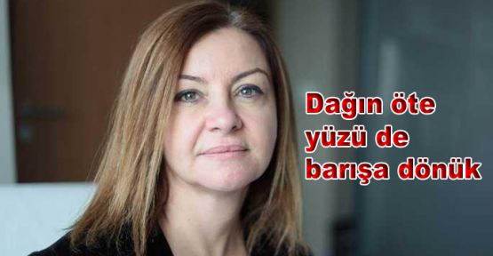Dağın öte yüzü de barışa dönük
