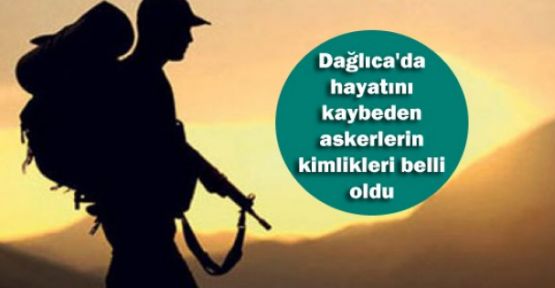 Dağlıca'da hayatını kaybeden askerlerin kimlikleri belli oldu