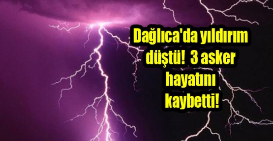 Dağlıca'da yıldırım düştü! 3 asker hayatını kaybetti!