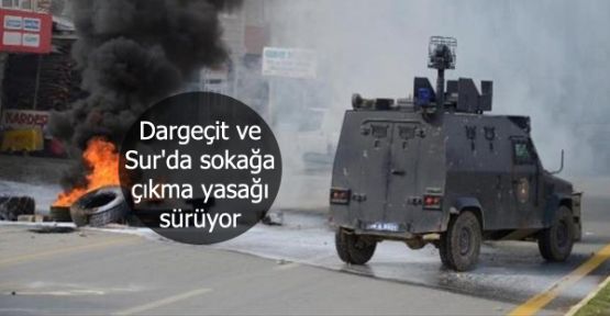 Dargeçit ve Sur'da sokağa çıkma yasağı sürüyor