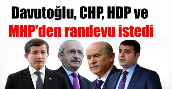 Davutoğlu, CHP, HDP ve MHP'den randevu istedi