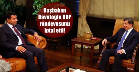 Davutoğlu ile HDP randevusu iptal edildi
