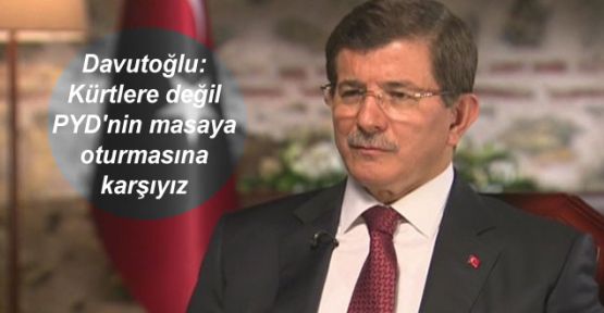 Davutoğlu: Kürtlere değil PYD'nin masaya oturmasına karşıyız