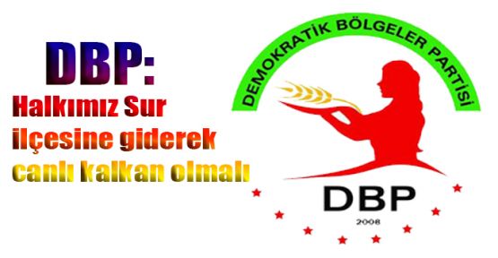 DBP: Halkımız Sur ilçesine giderek canlı kalkan olmalı