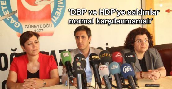 'DBP ve HDP'ye saldırılar normal karşılanmamalı'
