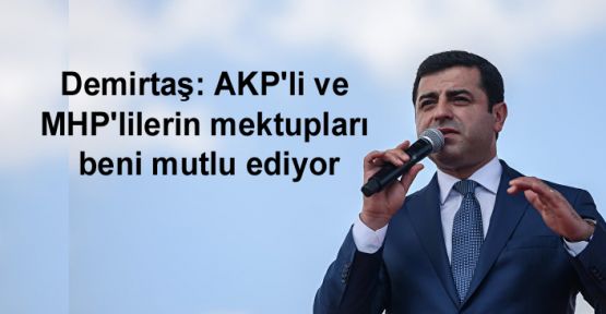 Demirtaş: AKP'li ve MHP'lilerin mektupları beni mutlu ediyor