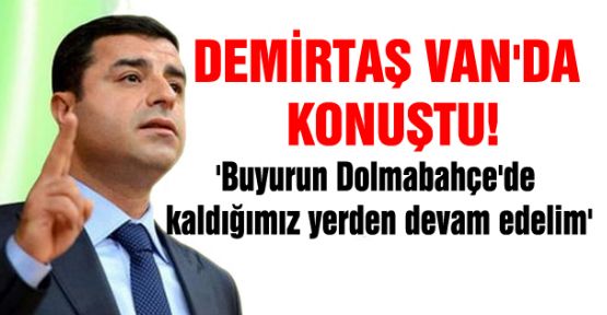 Demirtaş: Buyurun Dolmabahçe'de kaldığımız yerden devam edelim 