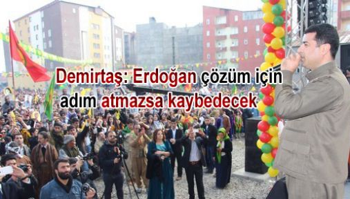 Demirtaş: Erdoğan çözüm için adım atmazsa kaybedecek
