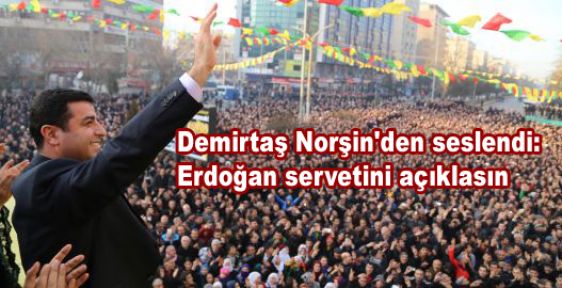 Demirtaş: 'Erdoğan servetini açıklasın'