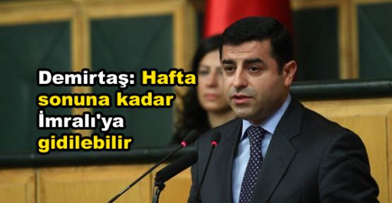Demirtaş: Hafta sonuna kadar İmralı'ya gidilebilir