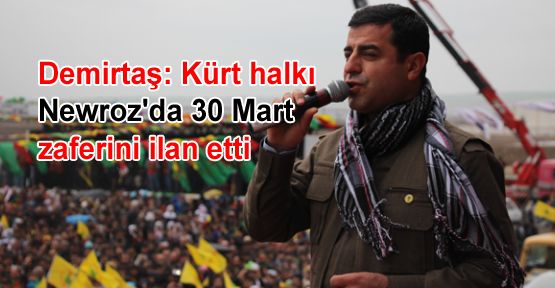 Demirtaş: Kürt halkı Newroz'da 30 Mart zaferini ilan etti