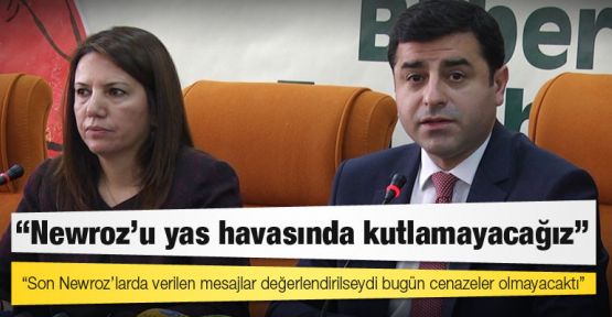 Demirtaş: Newroz'u yas havasında kutlamayacağız