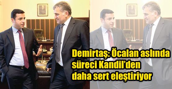 Demirtaş: Öcalan aslında süreci Kandil'den daha sert eleştiriyor