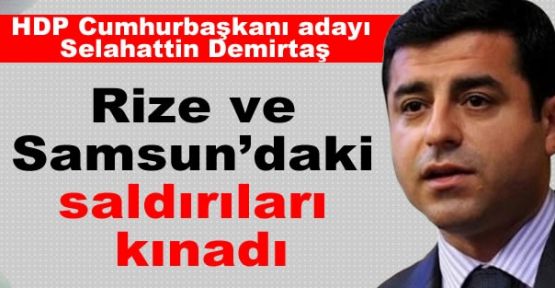 Demirtaş Rize ve Samsun'daki saldırıları kınadı