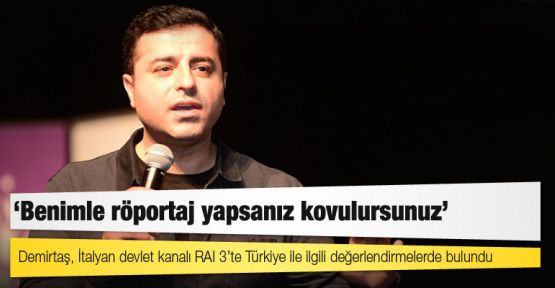 Demirtaş: Türkiye'de benimle röportaj yapsanız işten atılırsınız