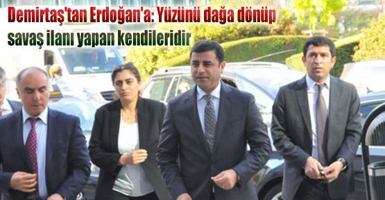 Demirtaş: 'Yüzünü dağa dönüp savaş ilanı yapan kendileridir'