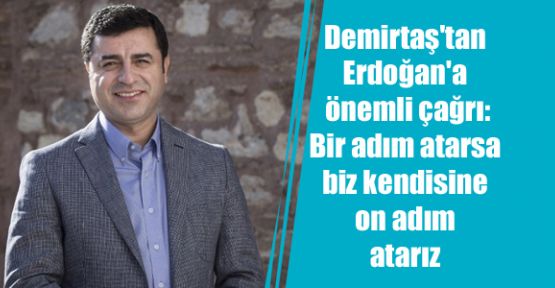Demirtaş'tan Erdoğan'a çağrı: Bir adım atarsa biz kendisine on adım atarız