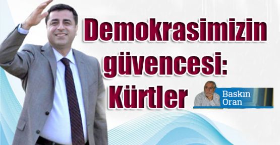Demokrasimizin güvencesi: Kürtler