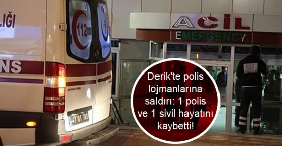 Derik'te polis lojmanlarına saldırı: 1 Polis ve 1 sivil hayatını kaybetti