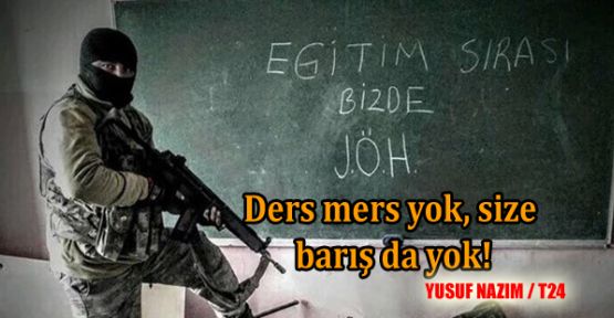 Ders mers yok, size barış da yok!