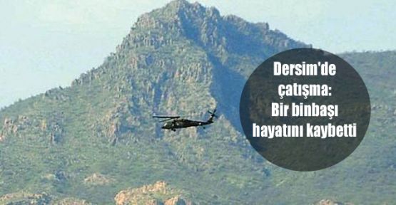 Dersim'de çatışma, bir binbaşı hayatını kaybetti