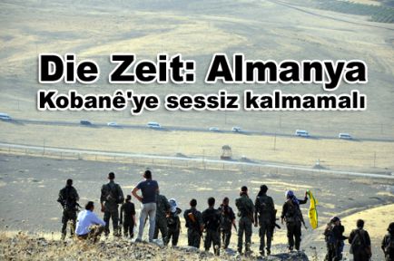 Die Zeit: Almanya Kobani'ye sessiz kalmamalı