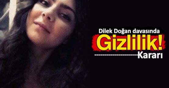 Dilek Doğan'ın vurulmasına ilişkin soruşturmada gizlilik kararı