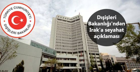 Dışişleri Bakanlığı'ndan Irak'a seyahat açıklaması
