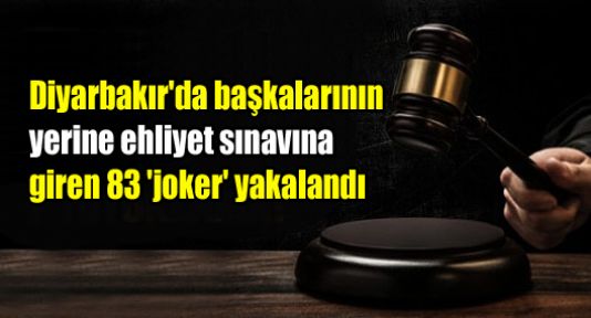 Diyarbakır' da başkalarının yerine ehliyet sınavına giren 83 'joker' yakalandı