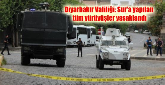 Diyarbakır Valiliği: Sur'a yapılan tüm yürüyüşler yasaklandı