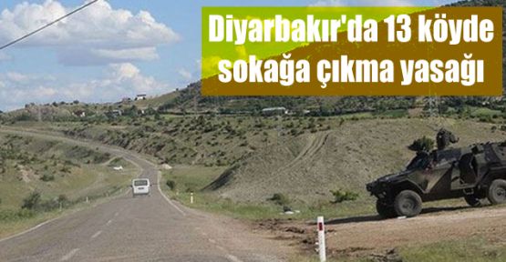 Diyarbakır'da 13 köyde sokağa çıkma yasağı