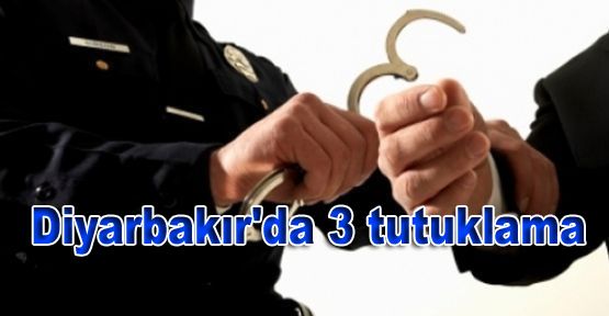 Diyarbakır'da 3 tutuklama