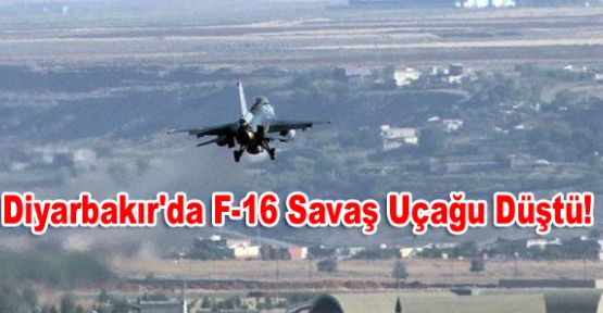 Diyarbakır'da F-16 Savaş Uçağu Düştü!