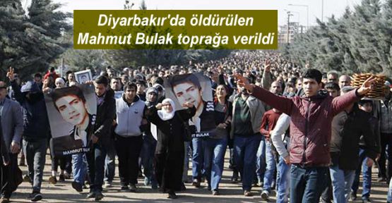 Diyarbakır'da öldürülen Mahmut Bulak toprağa verildi