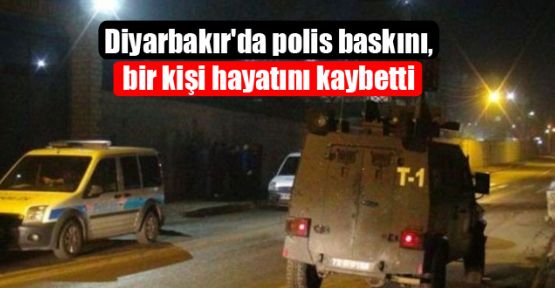 Diyarbakır'da polis baskını, bir kişi hayatını kaybetti