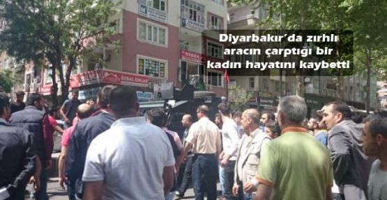 Diyarbakır’da zırhlı aracın çarptığı bir kadın hayatını kaybetti