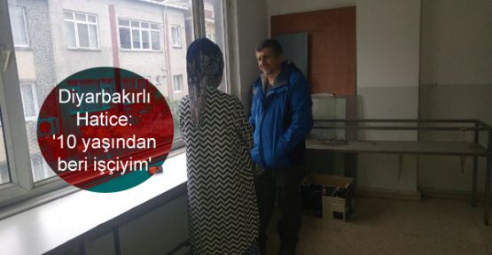 Diyarbakırlı Hatice: '10 yaşından beri işçiyim'