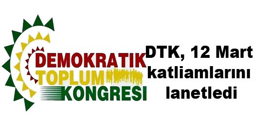DTK, 12 Mart katliamlarını lanetledi