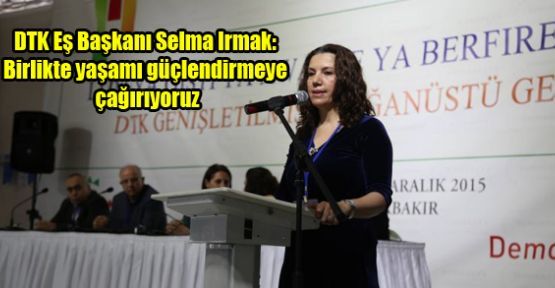 DTK Eş Başkanı Selma Irmak: Birlikte yaşamı güçlendirmeye çağırıyoruz
