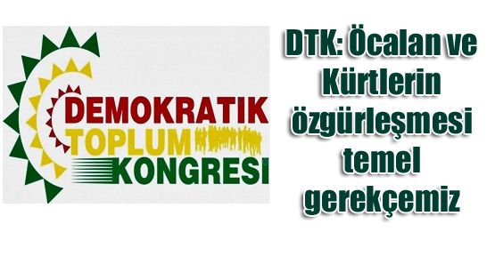DTK: Öcalan ve Kürtlerin özgürleşmesi temel gerekçemiz