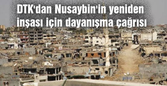 DTK'dan Nusaybin'in yeniden inşası için dayanışma çağrısı