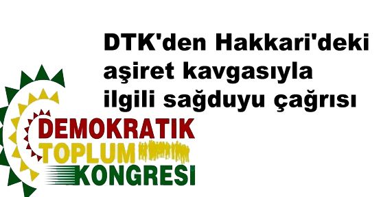 DTK'den Hakkari'deki aşiret kavgasıyla ilgili sağduyu çağrısı