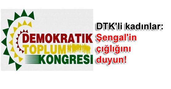 DTK'li kadınlar: Şengal'in çığlığını duyun!