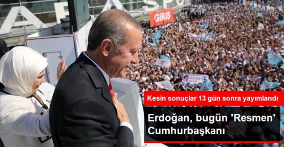 Erdoğan bugün 'Resmen' Cumhurbaşkanı