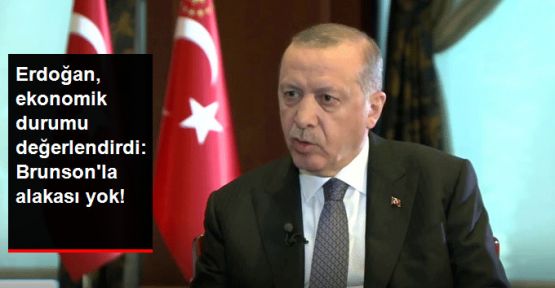 Erdoğan: Ekonomik sıkıntının Brunson'la ilgisi yok
