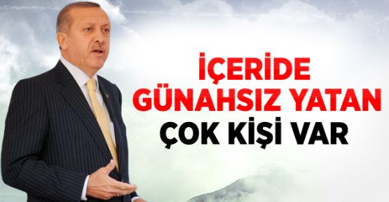 Erdoğan: İçeride Günahsız Yatan Çok Kişi Var