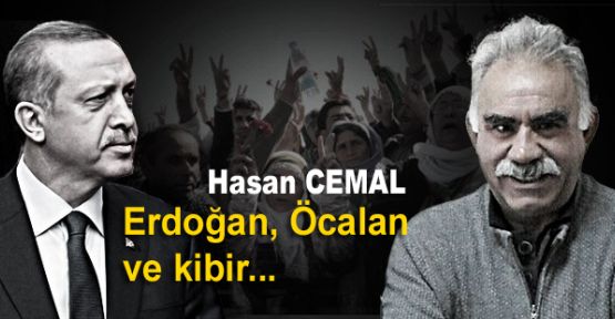 Erdoğan, Öcalan ve kibir...
