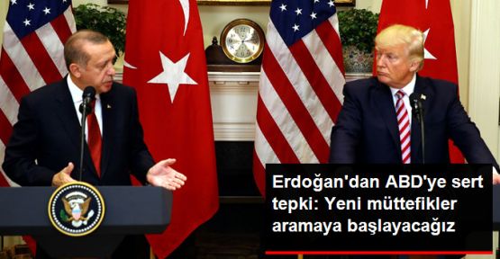 Erdoğan'dan ABD'ye: Yeni dost ararız!