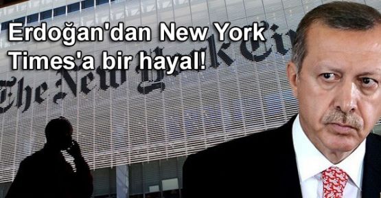 Erdoğan'dan New York Times'a bir hayal!