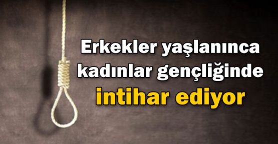 Erkekler yaşlanınca, kadınlar gençliğinde intihar ediyor